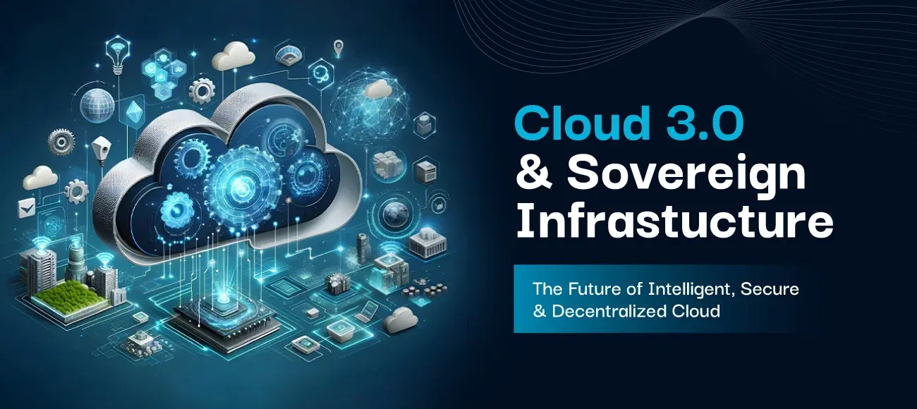 Cloud 3.0 &amp; Sovereign Infrastructure: The Future Control of Digital and Intelligent Cloud
