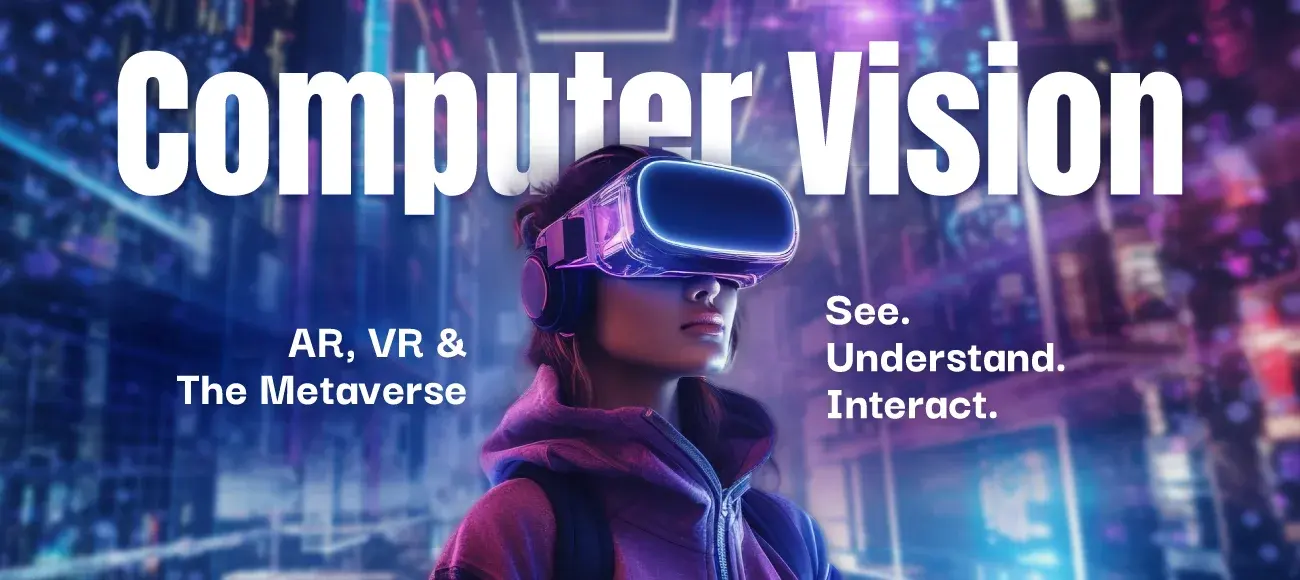 Computer Vision: The Silent Power Behind AR, VR & the Metaverse
