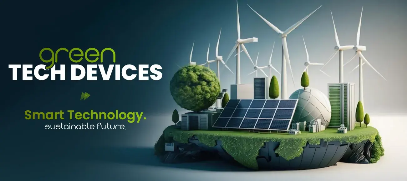 Green Tech Devices: Building a Smarter and Sustainable Future