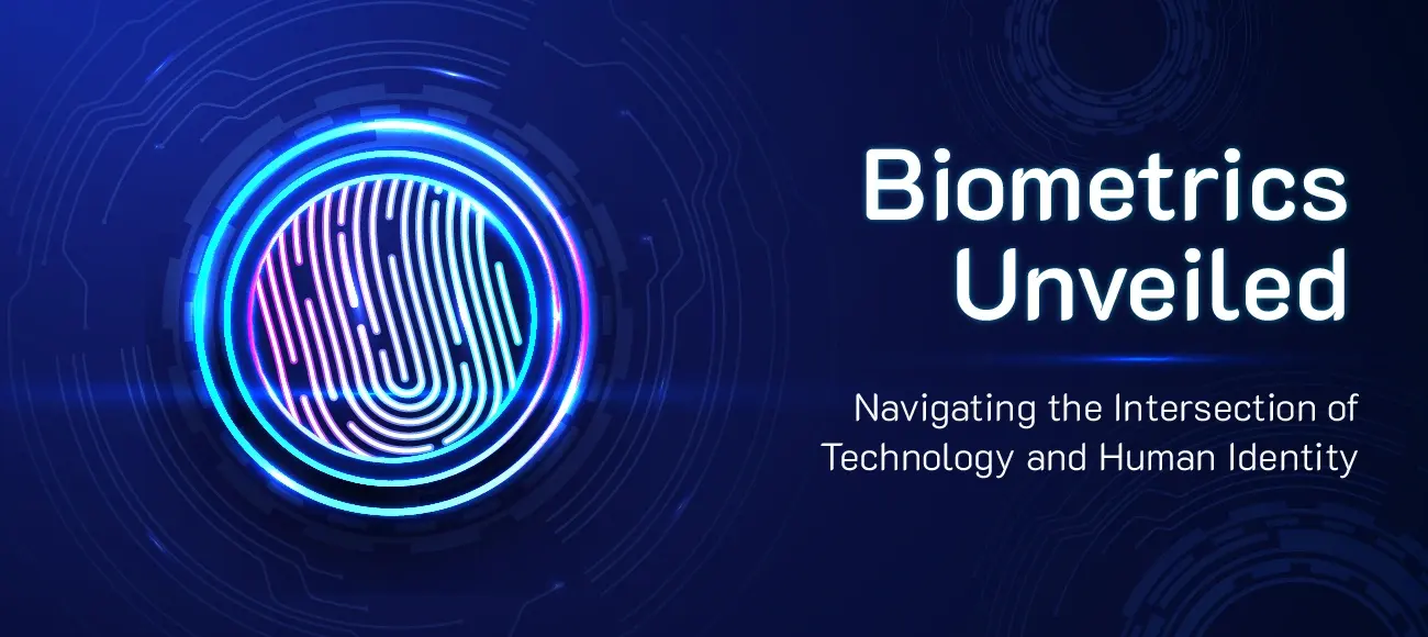 Unlocking The Intriguing World of Biometrics