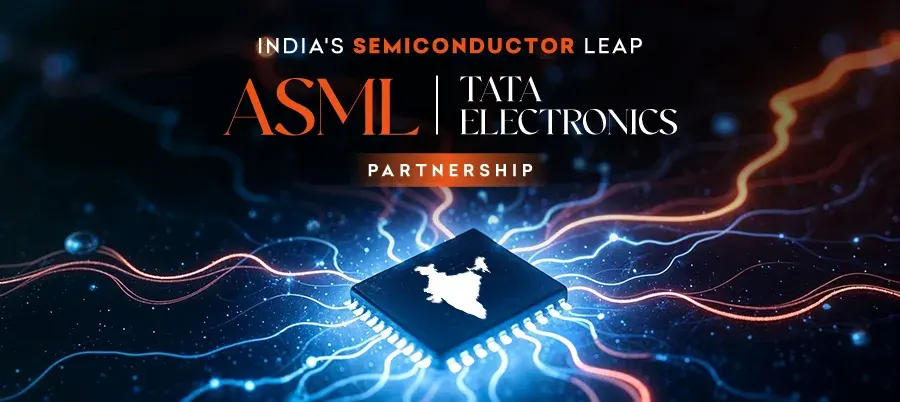 The Blueprint for Tomorrow: Inside the ASML × Tata Electronics Alliance